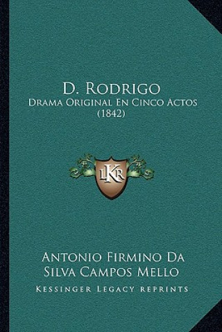 Knjiga D. Rodrigo: Drama Original En Cinco Actos (1842) Antonio Firmino Da Silva Campos Mello
