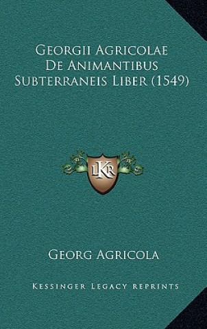 Kniha Georgii Agricolae De Animantibus Subterraneis Liber (1549) Georg Agricola