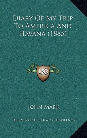 Libro Diary Of My Trip To America And Havana (1885) John Mark