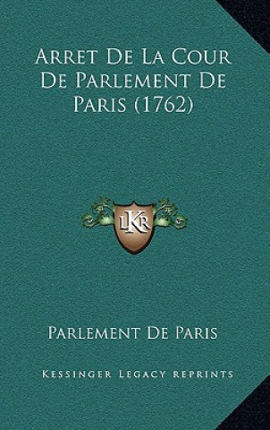 Kniha Arret De La Cour De Parlement De Paris (1762) Parlement De Paris