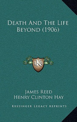Boek Death And The Life Beyond (1906) James Reed