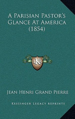 Książka A Parisian Pastor's Glance At America (1854) Jean Henri Grand Pierre