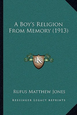 Kniha A Boy's Religion From Memory (1913) Rufus Matthew Jones