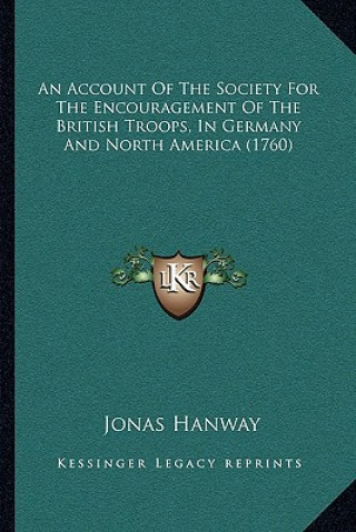 Könyv An Account Of The Society For The Encouragement Of The British Troops, In Germany And North America (1760) Jonas Hanway