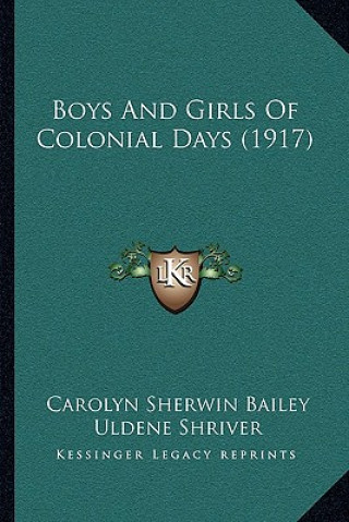 Kniha Boys And Girls Of Colonial Days (1917) Carolyn Sherwin Bailey