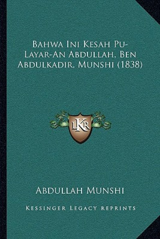 Kniha Bahwa Ini Kesah Pu-Layar-An Abdullah, Ben Abdulkadir, Munshi (1838) Abdullah Munshi