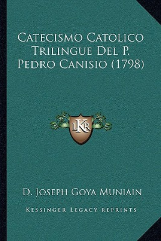 Könyv Catecismo Catolico Trilingue Del P. Pedro Canisio (1798) D. Joseph Goya Muniain