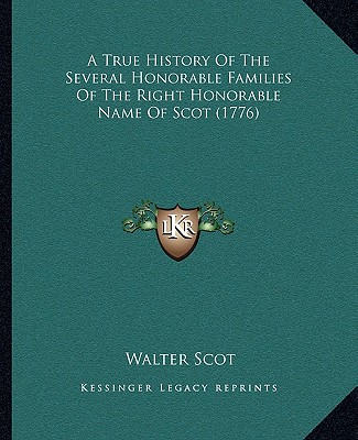 Kniha A True History Of The Several Honorable Families Of The Right Honorable Name Of Scot (1776) Walter Scot