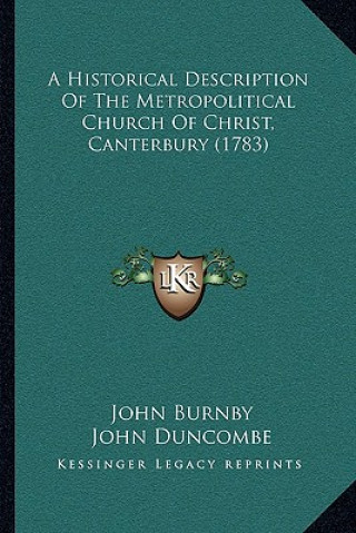 Kniha A Historical Description Of The Metropolitical Church Of Christ, Canterbury (1783) John Burnby