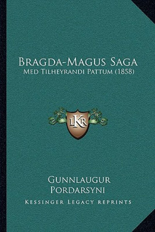 Könyv Bragda-Magus Saga: Med Tilheyrandi Pattum (1858) Gunnlaugur Pordarsyni
