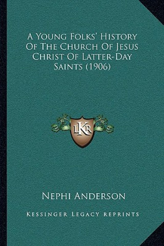 Kniha A Young Folks' History Of The Church Of Jesus Christ Of Latter-Day Saints (1906) Nephi Anderson