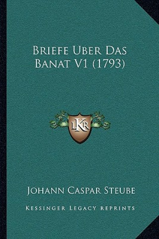 Kniha Briefe Uber Das Banat V1 (1793) Johann Caspar Steube