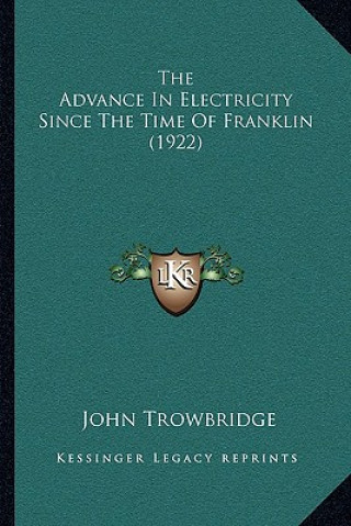 Livre The Advance In Electricity Since The Time Of Franklin (1922) John Trowbridge