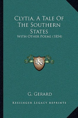 Книга Clytia, A Tale Of The Southern States: With Other Poems (1854) G. Gerard