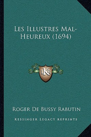 Kniha Les Illustres Mal-Heureux (1694) Roger De Bussy Rabutin