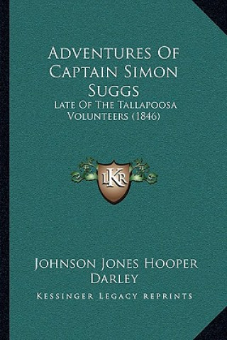 Book Adventures Of Captain Simon Suggs: Late Of The Tallapoosa Volunteers (1846) Johnson Jones Hooper