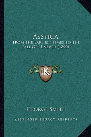 Kniha Assyria: From The Earliest Times To The Fall Of Nineveh (1890) George Smith