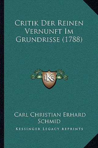 Książka Critik Der Reinen Vernunft Im Grundrisse (1788) Carl Christian Erhard Schmid