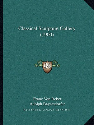 Knjiga Classical Sculpture Gallery (1900) Franz Von Reber