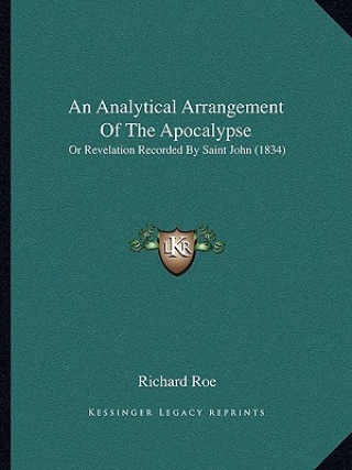 Libro An Analytical Arrangement Of The Apocalypse: Or Revelation Recorded By Saint John (1834) Richard Roe
