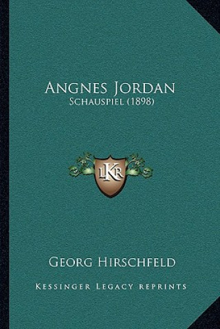 Kniha Angnes Jordan: Schauspiel (1898) Georg Hirschfeld