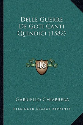 Kniha Delle Guerre De Goti Canti Quindici (1582) Gabriello Chiabrera