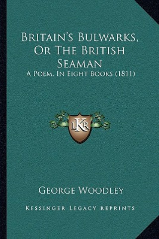 Carte Britain's Bulwarks, Or The British Seaman: A Poem, In Eight Books (1811) George Woodley