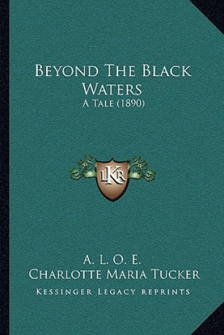 Kniha Beyond The Black Waters: A Tale (1890) A. L. O. E.