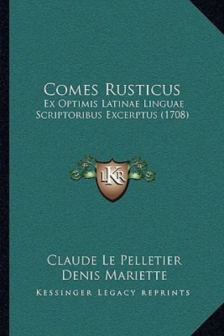 Buch Comes Rusticus: Ex Optimis Latinae Linguae Scriptoribus Excerptus (1708) Claude Le Pelletier