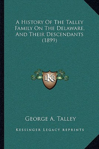 Kniha A History Of The Talley Family On The Delaware, And Their Descendants (1899) George A. Talley