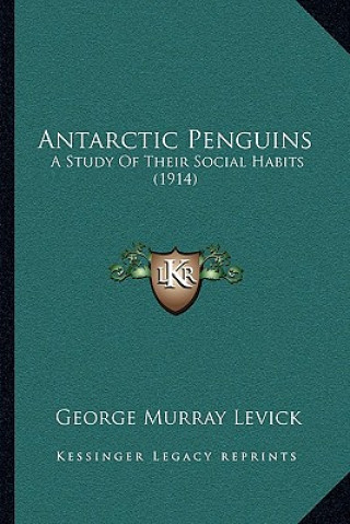 Książka Antarctic Penguins: A Study Of Their Social Habits (1914) George Murray Levick