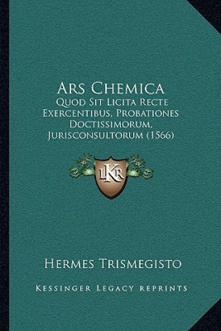 Libro Ars Chemica: Quod Sit Licita Recte Exercentibus, Probationes Doctissimorum, Jurisconsultorum (1566) Hermes Trismegisto