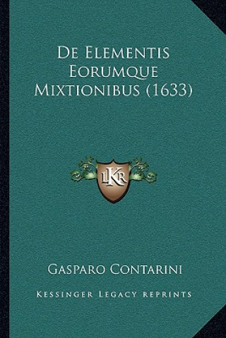Libro De Elementis Eorumque Mixtionibus (1633) Gasparo Contarini