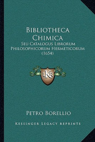Carte Bibliotheca Chimica: Seu Catalogus Librorum Philosophicorum Hermeticorum (1654) Petro Borellio