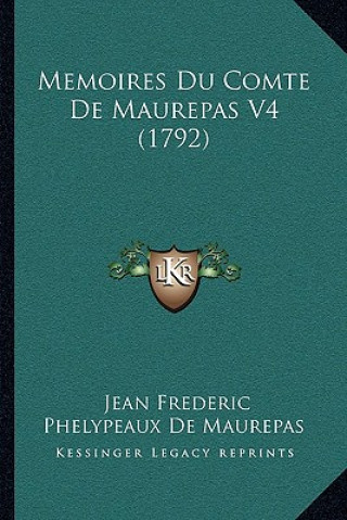 Knjiga Memoires Du Comte De Maurepas V4 (1792) Jean Frederic Phelypeaux De Maurepas