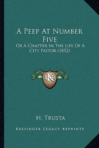 Książka A Peep At Number Five: Or A Chapter In The Life Of A City Pastor (1852) H. Trusta