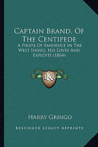 Książka Captain Brand, Of The Centipede: A Pirate Of Eminence In The West Indies, His Loves And Exploits (1864) Harry Gringo