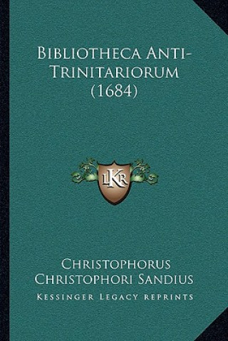 Könyv Bibliotheca Anti-Trinitariorum (1684) Christophorus Christophori Sandius