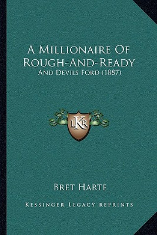 Knjiga A Millionaire Of Rough-And-Ready: And Devils Ford (1887) Bret Harte