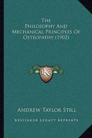 Könyv The Philosophy And Mechanical Principles Of Osteopathy (1902) Andrew Taylor Still