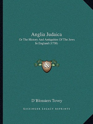 Książka Anglia Judaica: Or The History And Antiquities Of The Jews In England (1738) D'Blossiers Tovey