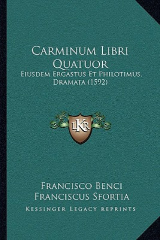 Könyv Carminum Libri Quatuor: Eiusdem Ergastus Et Philotimus, Dramata (1592) Francisco Benci