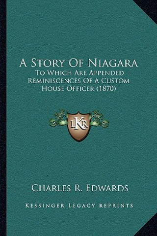 Βιβλίο A Story Of Niagara: To Which Are Appended Reminiscences Of A Custom House Officer (1870) Charles R. Edwards