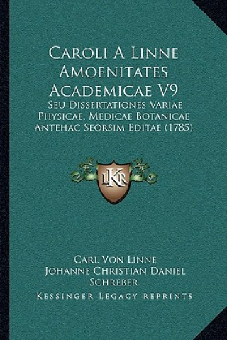 Carte Caroli A Linne Amoenitates Academicae V9: Seu Dissertationes Variae Physicae, Medicae Botanicae Antehac Seorsim Editae (1785) Carl Von Linne