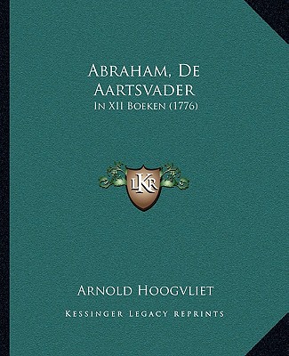 Carte Abraham, De Aartsvader: In XII Boeken (1776) Arnold Hoogvliet