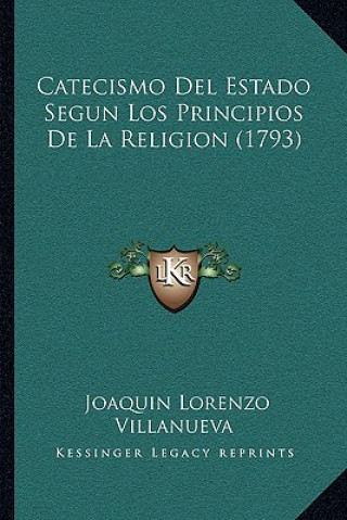 Buch Catecismo Del Estado Segun Los Principios De La Religion (1793) Joaquin Lorenzo Villanueva