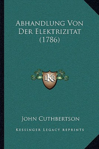 Kniha Abhandlung Von Der Elektrizitat (1786) John Cuthbertson