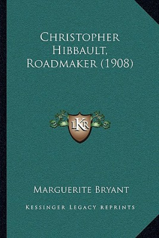 Kniha Christopher Hibbault, Roadmaker (1908) Marguerite Bryant