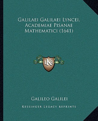 Kniha Galilaei Galilaei Lyncei, Academiae Pisanae Mathematici (1641) Galileo Galilei