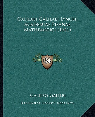 Książka Galilaei Galilaei Lyncei, Academiae Pisanae Mathematici (1641) Galileo Galilei